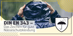 Das Zeichen DIN EN 343 für gute Nässeschutzkleidung kurz erklärt